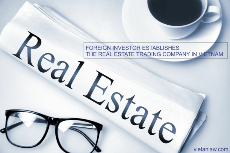Foreign investor establishes the real estate trading company in Vietnam