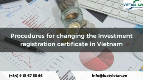 Procedure for changing the Investment registration certificate in Vietnam