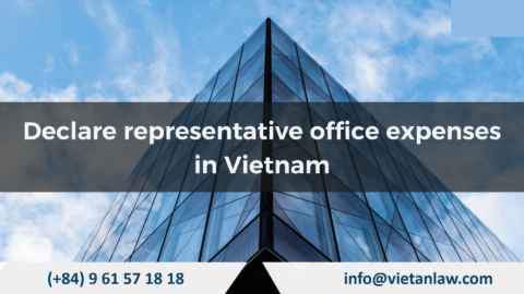 Declare representative office expenses in Vietnam