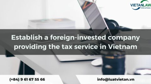 Establish a foreign-invested company providing the tax service in Vietnam