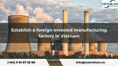 Establish a foreign-invested manufacturing factory in Vietnam